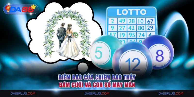 Giải Mã Giấc Mơ DA88 - Ý Nghĩa Tâm Linh Và Con Số May Mắn 3 Điềm báo của chiêm bao thấy đám cưới và con số may mắn
