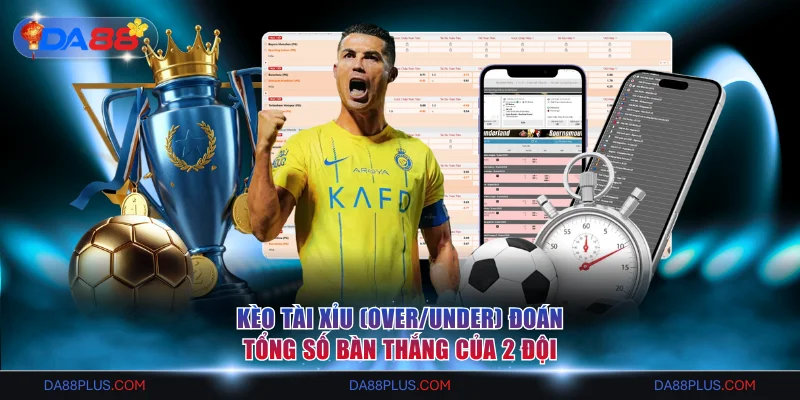 Kèo Trực Tuyến DA88 Là Gì? Đặt Cược An Toàn, Tỷ Lệ Ăn Cao 4 Kèo tài xỉu (Over/Under) đoán tổng số bàn thắng của 2 đội