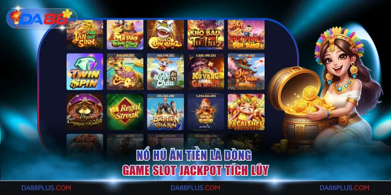 Top 5 Trò Chơi Nổ Hũ Ăn Tiền Dễ Trúng Jackpot Nhất 2026 2 Nổ hũ ăn tiền là dòng game slot jackpot tích lũy