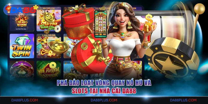 Nổ hũ và slots Da88 nhiều chủ đề hấp dẫn
